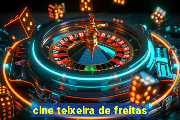 cine teixeira de freitas